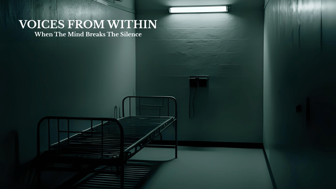 Voices From Within: When The Mind Breaks the Silence